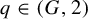 q element of left parenthesis upper G comma 2 right parenthesis