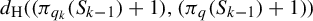 d Subscript normal upper H Baseline left parenthesis left parenthesis pi Subscript q Sub Subscript k Subscript Baseline left parenthesis upper S Subscript k minus 1 Baseline right parenthesis plus 1 right parenthesis comma left parenthesis pi Subscript q Baseline left parenthesis upper S Subscript k minus 1 Baseline right parenthesis plus 1 right parenthesis right parenthesis