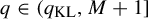 q element of left parenthesis q Subscript upper K upper L Baseline comma upper M plus 1 right bracket