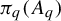 pi Subscript q Baseline left parenthesis upper A Subscript q Baseline right parenthesis
