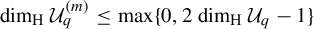 backslash d i m Subscript backslash c o d e x upper F o n t upper R o m a n upper H Baseline backslash c o d e x upper F o n t upper C a l l i g r a p h i c upper U Subscript q Superscript left parenthesis m right parenthesis Baseline less than or equals maximum left brace 0 comma 2 backslash d i m Subscript backslash c o d e x upper F o n t upper R o m a n upper H Baseline backslash c o d e x upper F o n t upper C a l l i g r a p h i c upper U Subscript q Baseline minus 1 right brace