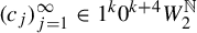 left parenthesis c Subscript j Baseline right parenthesis Subscript j equals 1 Superscript infinity Baseline element of 1 Superscript k Baseline 0 Superscript k plus 4 Baseline upper W 2 Superscript double struck upper N