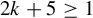 2 k plus 5 greater than or equals 1