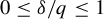 0 less than or equals delta divided by q less than or equals 1