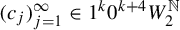 left parenthesis c Subscript j Baseline right parenthesis Subscript j equals 1 Superscript infinity Baseline element of 1 Superscript k Baseline 0 Superscript k plus 4 Baseline upper W 2 Superscript double struck upper N