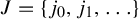 upper J equals StartSet j 0 comma j 1 comma midline horizontal ellipsis EndSet
