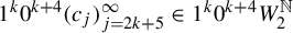 1 Superscript k Baseline 0 Superscript k plus 4 Baseline left parenthesis c Subscript j Baseline right parenthesis Subscript j equals 2 k plus 5 Superscript infinity element of 1 Superscript k Baseline 0 Superscript k plus 4 Baseline upper W 2 Superscript double struck upper N