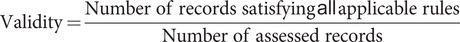 upper V a l i d i t y equals StartFraction upper N u m b e r of records satisfying sans serif all applicable rules Over upper N u m b e r of assessed records EndFraction