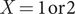 upper X equals 1 or 2