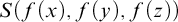 upper S left parenthesis f left parenthesis x right parenthesis comma f left parenthesis y right parenthesis comma f left parenthesis z right parenthesis right parenthesis