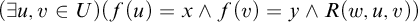 left parenthesis there exists u comma v element of upper U right parenthesis left parenthesis f left parenthesis u right parenthesis equals x and f left parenthesis v right parenthesis equals y and upper R left parenthesis w comma u comma v right parenthesis right parenthesis