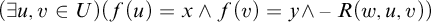 left parenthesis there exists u comma v element of upper U right parenthesis left parenthesis f left parenthesis u right parenthesis equals x and f left parenthesis v right parenthesis equals y and minus upper R left parenthesis w comma u comma v right parenthesis right parenthesis