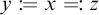 y is defined as x, which is defined as z.