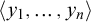 left angle bracket y 1 comma midline horizontal ellipsis comma y Subscript n Baseline right angle bracket