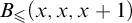 upper B Subscript less than or slanted equals Baseline left parenthesis x comma x comma x plus 1 right parenthesis