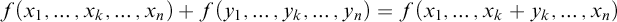 f left parenthesis x 1 comma midline horizontal ellipsis comma x Subscript k Baseline comma midline horizontal ellipsis comma x Subscript n Baseline right parenthesis plus f left parenthesis y 1 comma midline horizontal ellipsis comma y Subscript k Baseline comma midline horizontal ellipsis comma y Subscript n Baseline right parenthesis equals f left parenthesis x 1 comma midline horizontal ellipsis comma x Subscript k Baseline plus y Subscript k Baseline comma midline horizontal ellipsis comma x Subscript n Baseline right parenthesis