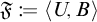 Script F is defined as the ordered pair open angle bracket U comma B close angle bracket.