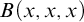 upper B left parenthesis x comma x comma x right parenthesis