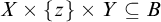 upper X times StartSet z EndSet times upper Y subset of or equal to upper B