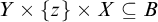 upper Y times StartSet z EndSet times upper X subset of or equal to upper B