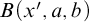 upper B left parenthesis x prime comma a comma b right parenthesis