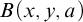 upper B left parenthesis x comma y comma a right parenthesis
