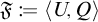 Script F is defined as the ordered pair open angle bracket U comma Q close angle bracket.