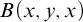 upper B left parenthesis x comma y comma x right parenthesis