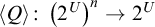left angle bracket upper Q right angle bracket colon left parenthesis 2 Superscript upper U Baseline right parenthesis Superscript n Baseline right arrow 2 Superscript upper U
