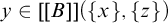 y element of upper B right bracket right bracket left parenthesis StartSet x EndSet comma StartSet z EndSet right parenthesis