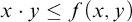 x dot y less than or equals f left parenthesis x comma y right parenthesis
