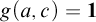 g left parenthesis a comma c right parenthesis equals bold 1