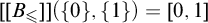 upper B Subscript less than or slanted equals Baseline right bracket right bracket left parenthesis StartSet 0 EndSet comma StartSet 1 EndSet right parenthesis equals 0 comma 1
