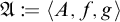 Script A colon equals open angle bracket A comma f comma g close angle bracket