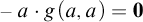 negative a dot g left parenthesis a comma a right parenthesis equals bold 0