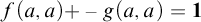 f left parenthesis a comma a right parenthesis plus minus g left parenthesis a comma a right parenthesis equals bold 1