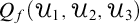 upper Q Subscript f Baseline left parenthesis upper U 1 comma upper U 2 comma upper U 3 right parenthesis