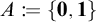 A is defined as the set containing zero and one.