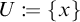 U is defined as the set containing x