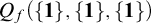 upper Q Subscript f Baseline left parenthesis StartSet bold 1 EndSet comma StartSet bold 1 EndSet comma StartSet bold 1 EndSet right parenthesis