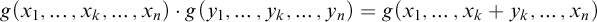 g left parenthesis x 1 comma midline horizontal ellipsis comma x Subscript k Baseline comma midline horizontal ellipsis comma x Subscript n Baseline right parenthesis dot g left parenthesis y 1 comma midline horizontal ellipsis comma y Subscript k Baseline comma midline horizontal ellipsis comma y Subscript n Baseline right parenthesis equals g left parenthesis x 1 comma midline horizontal ellipsis comma x Subscript k Baseline plus y Subscript k Baseline comma midline horizontal ellipsis comma x Subscript n Baseline right parenthesis
