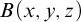 upper B left parenthesis x comma y comma z right parenthesis