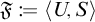 Script F is defined as the ordered pair open angle bracket U comma S close angle bracket