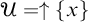 script upper U equals up arrow StartSet x EndSet