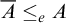 upper A overbar less than or equals Subscript e Baseline upper A