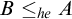 upper B less than or equals Subscript h e Baseline upper A