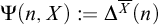 upper Psi left parenthesis n comma upper X right parenthesis colon equals upper Delta Superscript upper X overbar Baseline left parenthesis n right parenthesis