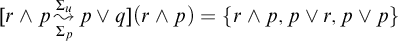 r and p backslash stackrel upper Sigma Subscript p Baseline right bracket upper Sigma Subscript u Baseline wave arrow pointing directly right p or q left parenthesis r and p right parenthesis equals StartSet r and p comma p or r comma p or p EndSet