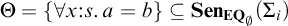 upper Theta equals left brace for all x colon s period a equals b right brace subset of or equal to upper S e n Subscript upper E upper Q Sub Subscript backslash emptyset Baseline left parenthesis upper Sigma Subscript i Baseline right parenthesis