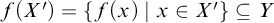 f left parenthesis upper X prime right parenthesis equals left brace f left parenthesis x right parenthesis vertical bar x element of upper X prime right brace subset of or equal to upper Y